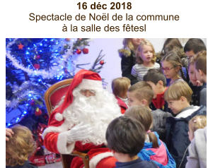 16 déc 2018  Spectacle de Noël de la commune à la salle des fêtesl